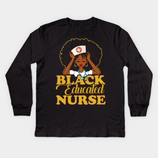 Black Educated Nurse! Gift For African American Nurses Kids Long Sleeve T-Shirt